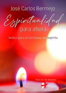 Espiritualidad para ahora. Verbos para el hortelano del espíritu