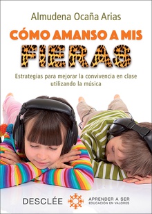 Cómo amanso a mis fieras. Estrategias para mejorar la convivencia en clase utilizando la música