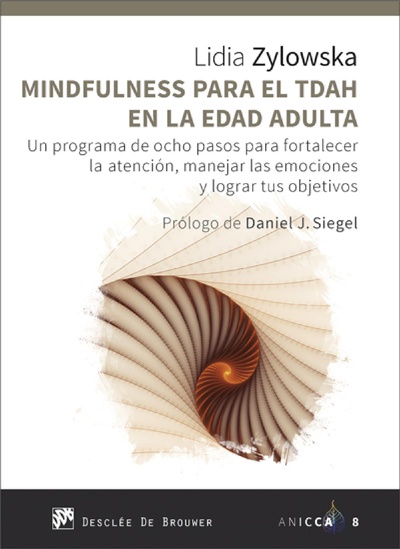 Mindfulness para el TDAH en la edad adulta. Un programa de ocho pasos para fortalecer la atención, manejar las emociones y lograr tus objetivos