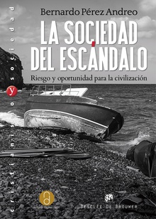 La sociedad del escándalo. Riesgo y oportunidad para la civilización